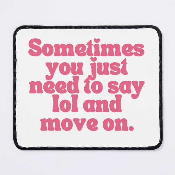 Item preview, Sometimes You Just Need To Say Lol And Move On designed and sold by Femme Pastel Collective.