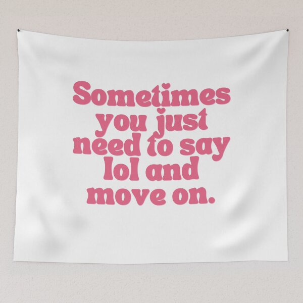 Item preview, Sometimes You Just Need To Say Lol And Move On designed and sold by Femme Pastel Collective.