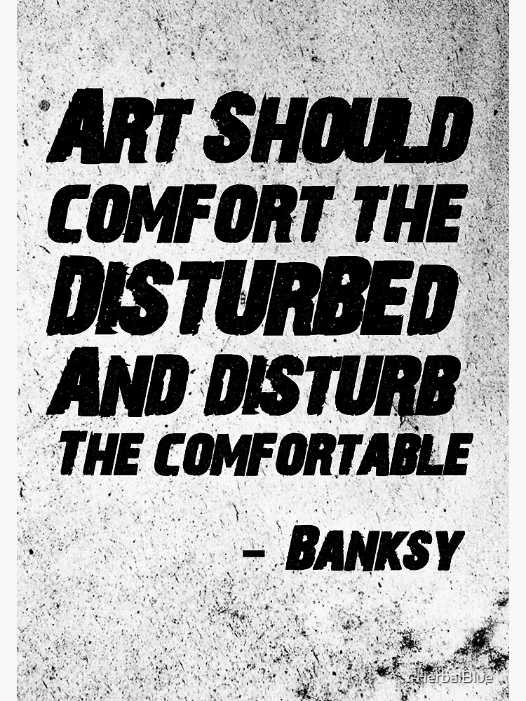 Discover Art should comfort the disturbed and disturb the comfortable-Banksy Premium Matte Vertical Poster