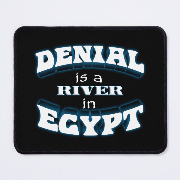 Aperçu de l'œuvre Le déni est une rivière en Égypte (variante textuelle) créée et vendue par snazzyseagull.
