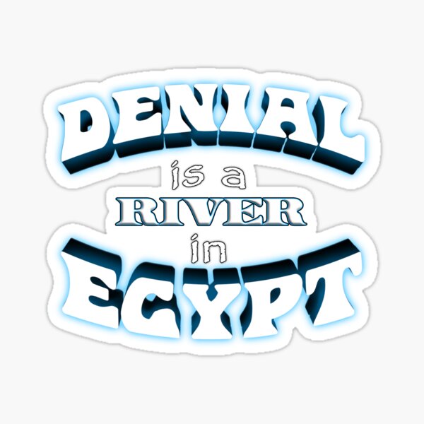 Denial is a River in Egypt (text variant) Sticker