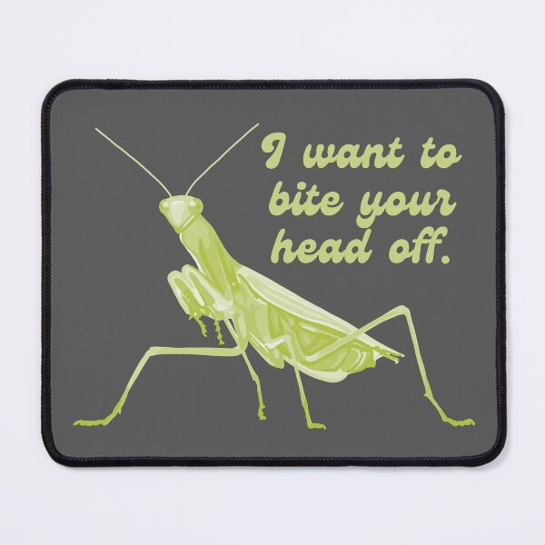 Item preview, Praying Mantis Wants To Bite Your Head Off designed and sold by Unhinged Heather.