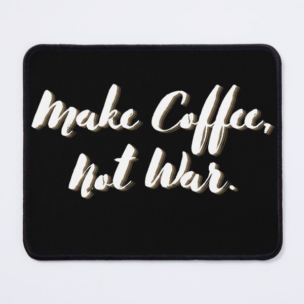 Item preview, Make Coffee, Not War designed and sold by Cafe-Color.