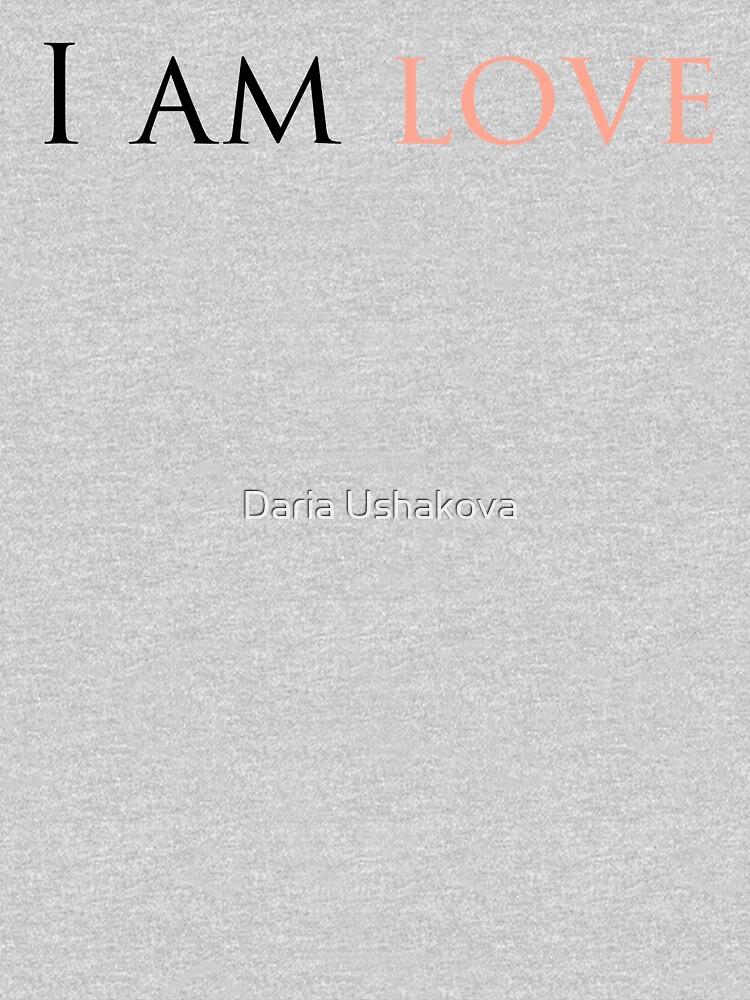 I AM LOVE Essential T-Shirt for Sale by Daria Ushakova