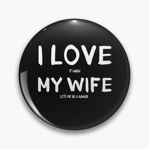 Item preview, I LOVE IT WHEN MY WIFE LETS ME BE A GAMER designed and sold by KitMonkeyUK.