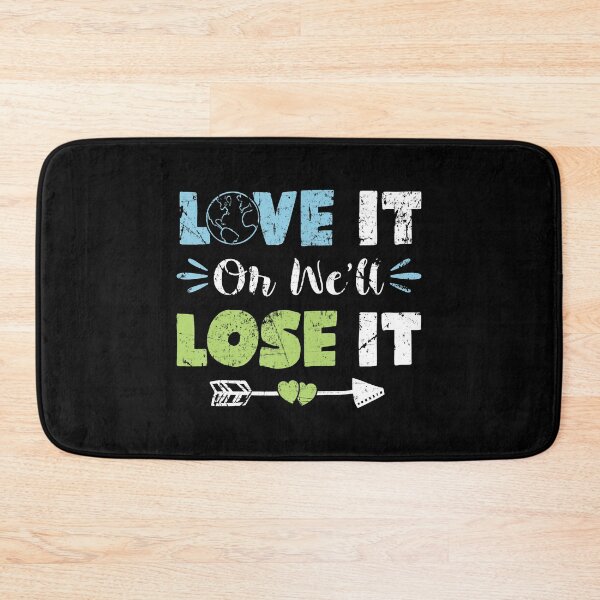 Item preview, Earth Love It Or We_Ll Lose It designed and sold by AViCANOShop.