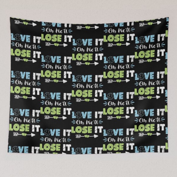 Item preview, Earth Love It Or We_Ll Lose It designed and sold by AViCANOShop.