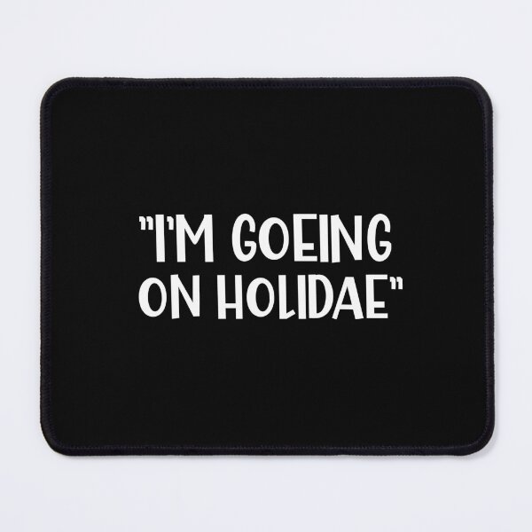 Item preview, I'm Going on a Holiday or Holidae a Funny British Humor designed and sold by Dexter Freeman.