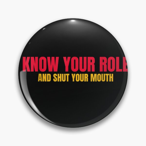 Item preview, Know your role and shut your mouth designed and sold by Es4clhoting.