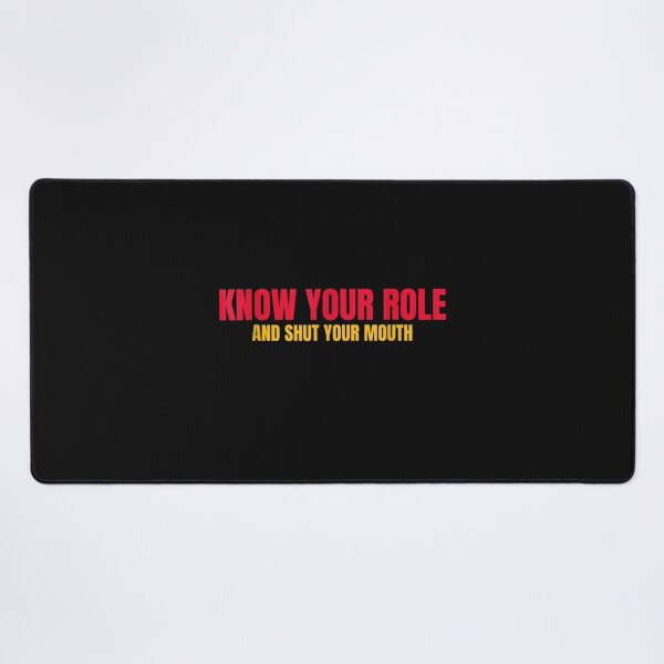 Item preview, Know your role and shut your mouth designed and sold by Es4clhoting.