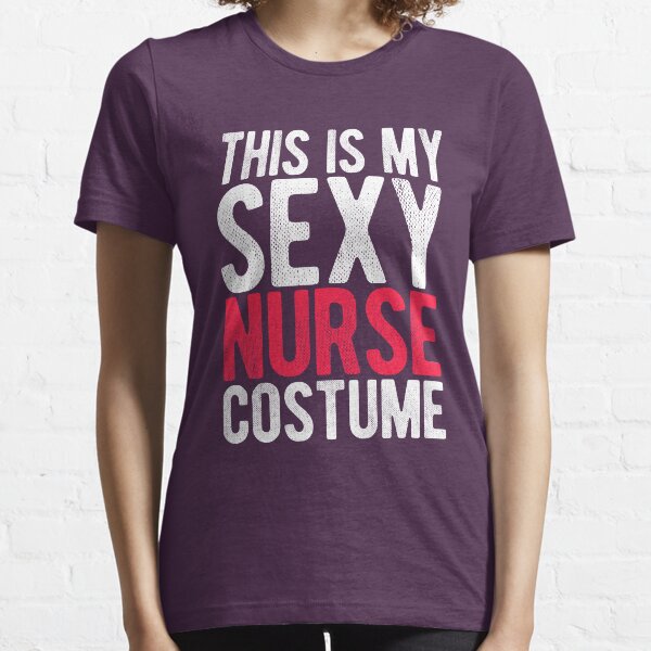 This Is My Sexy Nurse Costume Essential T-Shirt