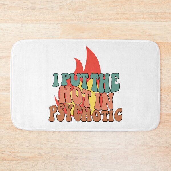 Item preview, I Put The Hot In Psychotic, Funny Sarcastic designed and sold by desireedickens.
