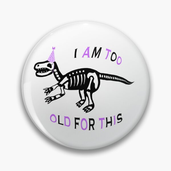 Item preview, I am too old for this designed and sold by sniri.