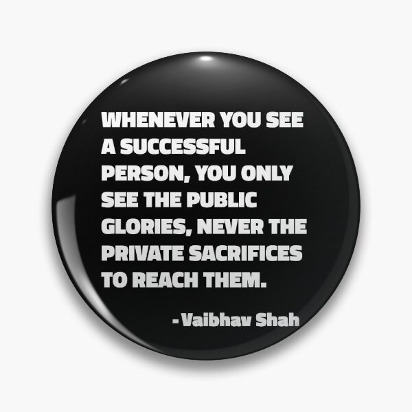 Item preview, Whenever You See A Successful Person, You Only See The Public Glories, Never The Private Sacrifices To Reach Them - Vaibhav Shah quote designed and sold by SubtleSplit.