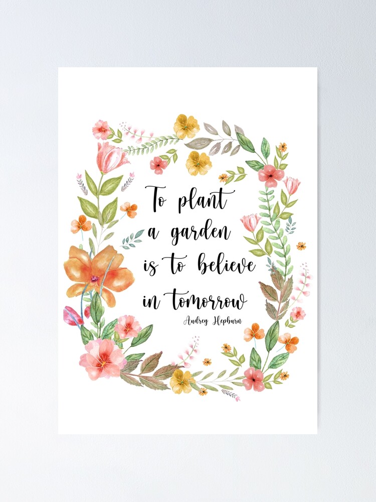 To plant a garden is to believe in tomorrow, Happy Quote