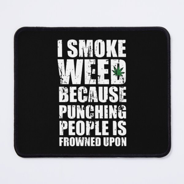 Item preview, Smoking Weed Joke - I Smoke Weed Because Punching Peaple Is Frowned Upon designed and sold by BHM Shirts.