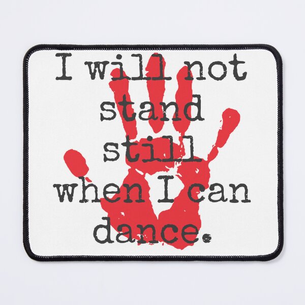Item preview, I Will Not Stand Still When I Can Dance - Inspirational Quotes designed and sold by CrankyOldDude.
