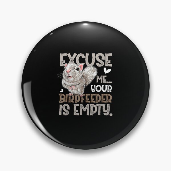 Item preview,  Excuse Me Your Bird Feeder Is Empty-Bird Lover designed and sold by loutfileo.
