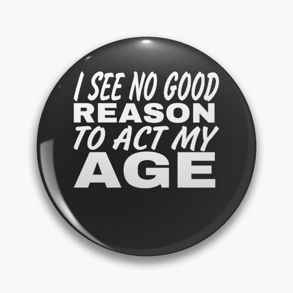 Item preview, I See No Good Reason To Act My Age designed and sold by Mohamed Orav.