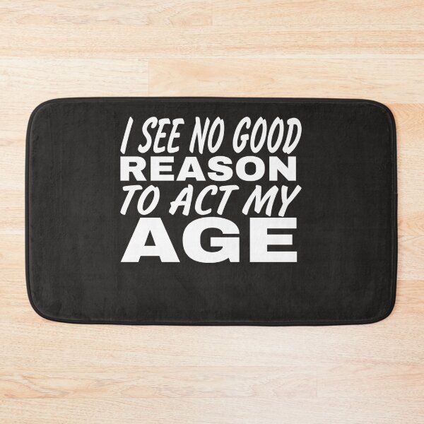 Item preview, I See No Good Reason To Act My Age designed and sold by Mohamed Orav.