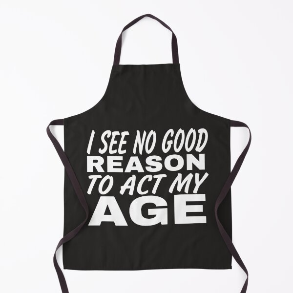 Item preview, I See No Good Reason To Act My Age designed and sold by Mohamed Orav.