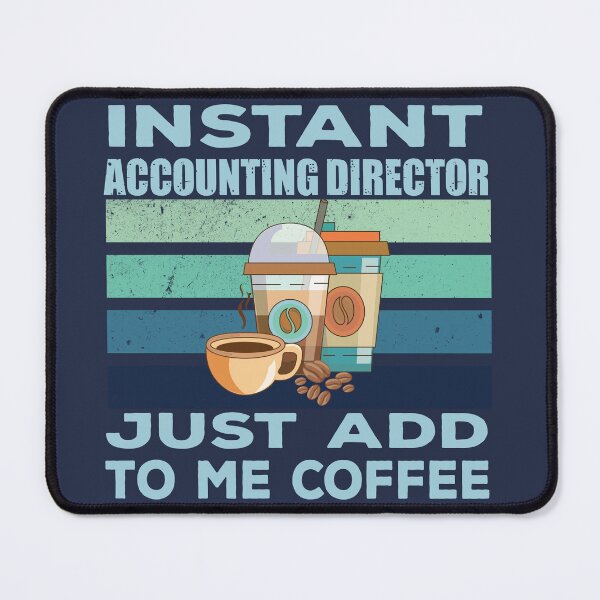Item preview, Instant accounting director just add to me coffee, finance and accounting department Job title, funny joke, quote, funny job title profession, coffee and job title designed and sold by SGS-.