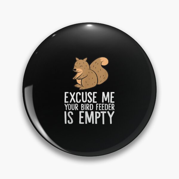 Item preview, Excuse Me Your Bird Feeder Is Empty-Bird Lover designed and sold by loutfileo.