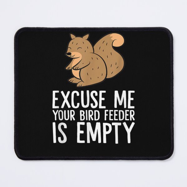 Item preview, Excuse Me Your Bird Feeder Is Empty-Bird Lover designed and sold by loutfileo.
