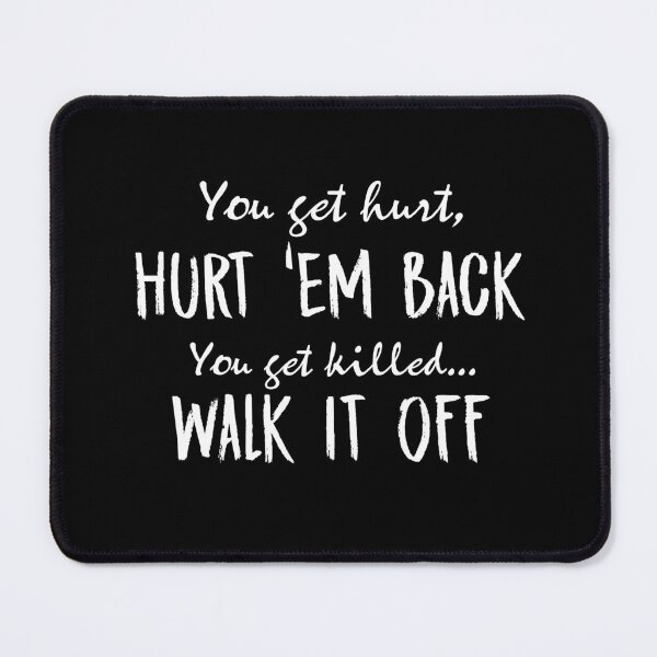 Item preview, You get hurt,Hurt'em back You get killed...walk it off designed and sold by morigirl.