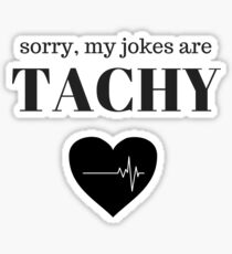 Sorry my Jokes are Tachy Sticker