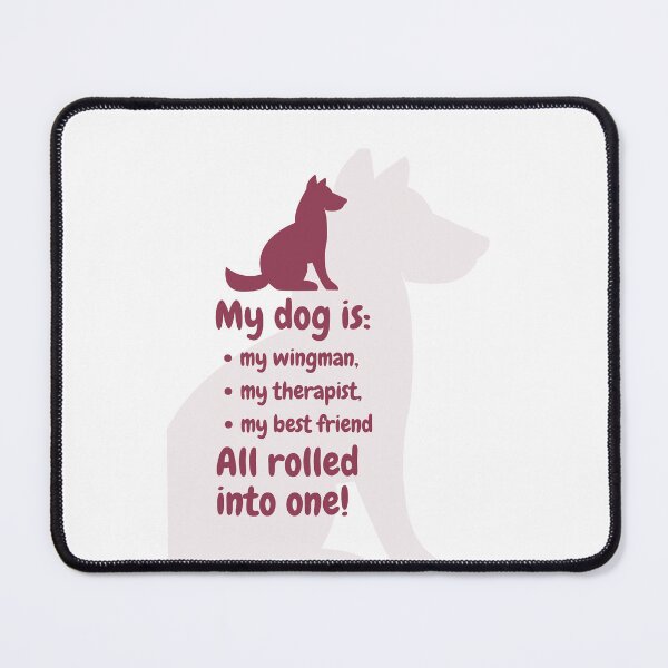 Item preview, My dog is: my wingman, my therapist, my best friend. All rolled into one! designed and sold by AntibodyDP7.