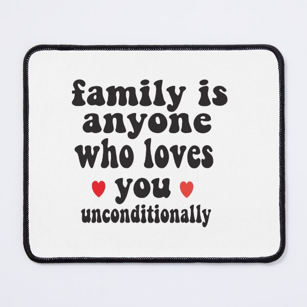Item preview, family is anyone who loves you uncondittionally designed and sold by Alomoshop.