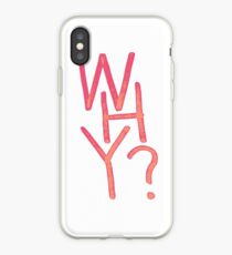 WHY? iPhone Case