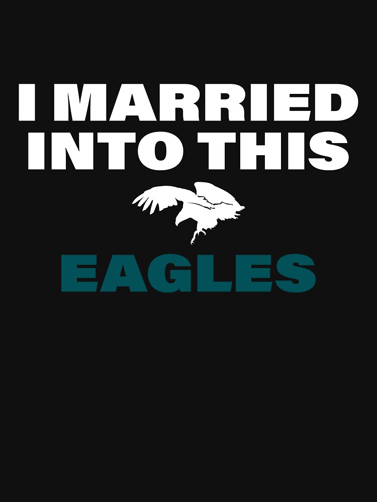 slawers I Married Into This Eagles T-Shirt