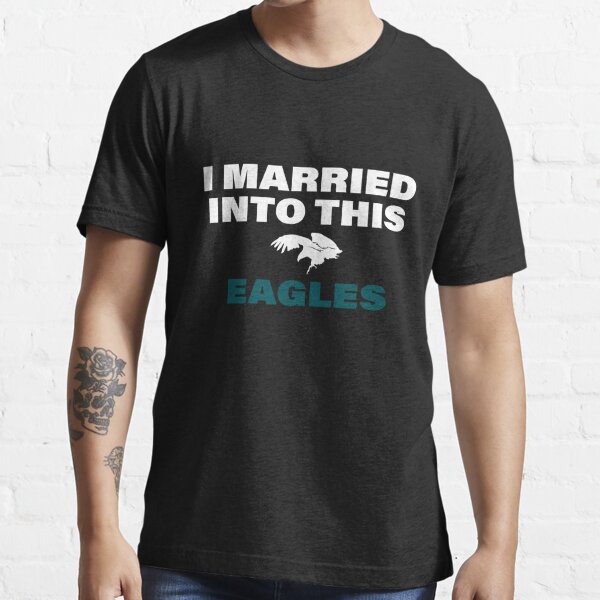 slawers I Married Into This Eagles T-Shirt