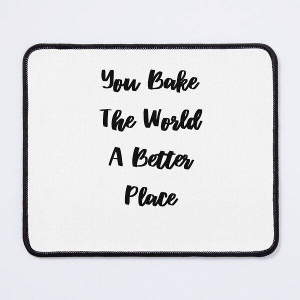 Item preview, You Bake The World A Better Place designed and sold by erion-store.