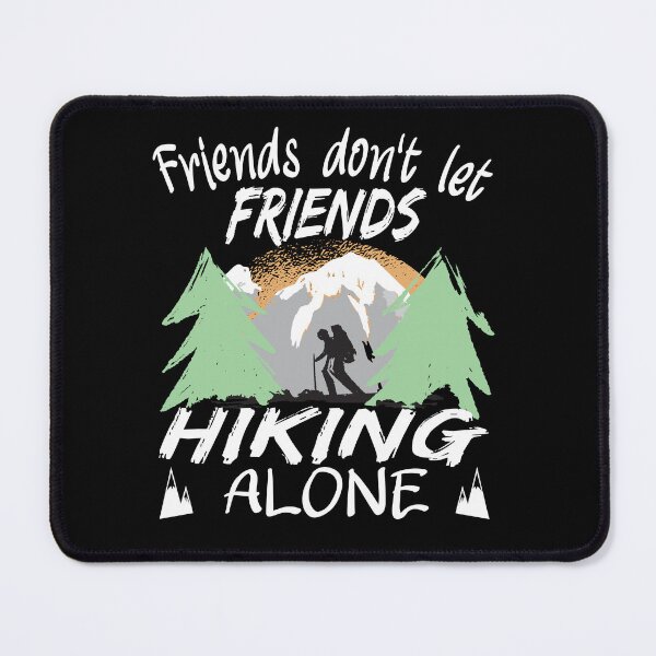 Item preview, Friends don't let Friends Hiking alone Trekking designed and sold by Merchandiser099.