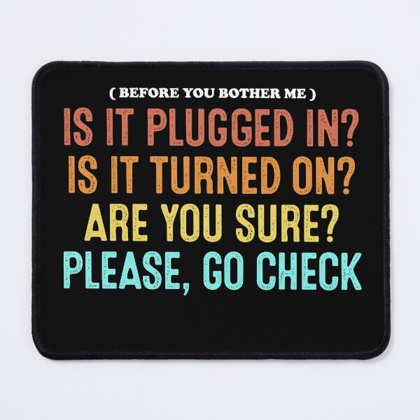 Item preview, Before You Bother Me Is It Plugged In Is It Turned On Are You Sure Please Go Check designed and sold by TrashLIT.
