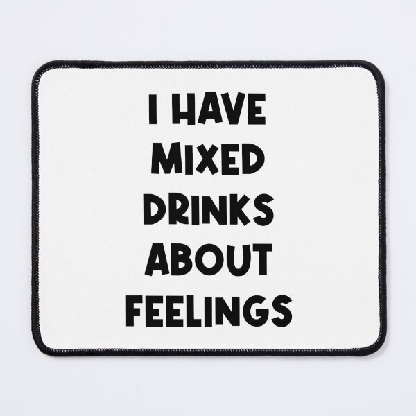 Item preview, I Have Mixed Drinks About Feelings designed and sold by jaya68903.