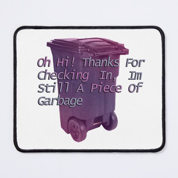 Item preview, Thanks for checking in I'm still a piece of garbage merchandice designed and sold by EmmaDominica.
