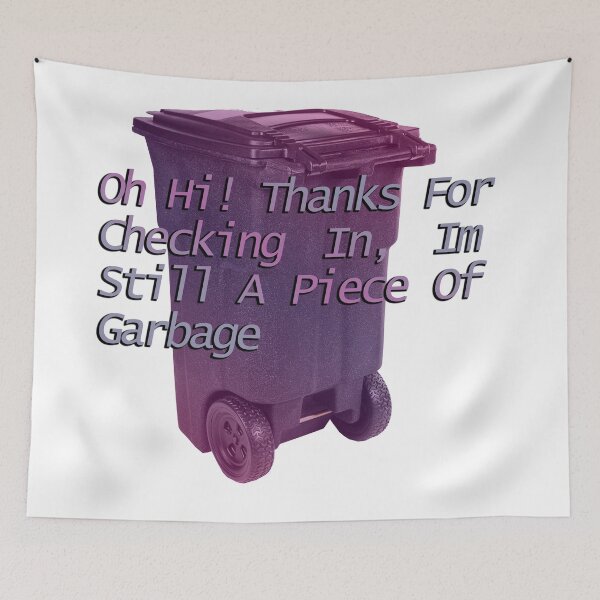 Item preview, Thanks for checking in I'm still a piece of garbage merchandice designed and sold by EmmaDominica.