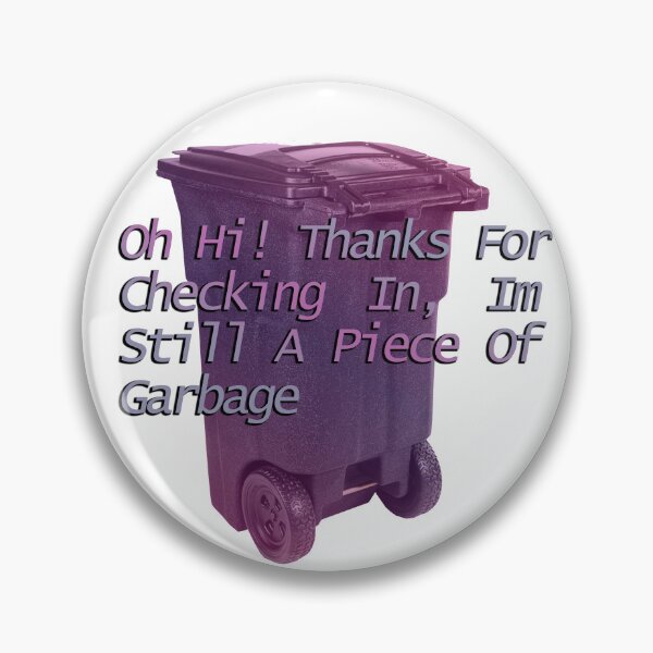 Item preview, Thanks for checking in I'm still a piece of garbage merchandice designed and sold by EmmaDominica.