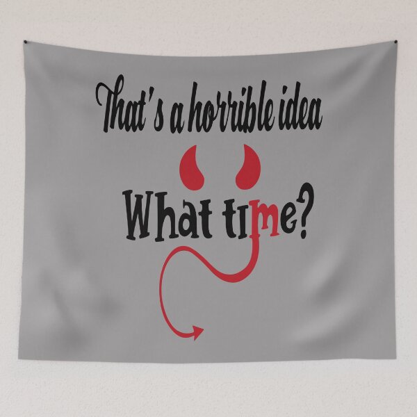 Item preview, That’s A Horrible Idea, What Time? , Unisex Sleeve Tee, That’s A Horrible Idea Tee , Several Colors Available designed and sold by Fivestars  ⭐⭐⭐⭐⭐.