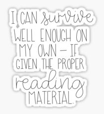 I Can Survive Well Enough On My Own - If Given The Proper Reading Material Sticker