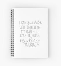 I Can Survive Well Enough On My Own - If Given The Proper Reading Material Spiral Notebook