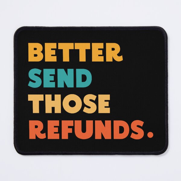 Item preview, 'Better Send Those Refunds'- Typographic EssentialT-Shirt designed and sold by byFizCreative.
