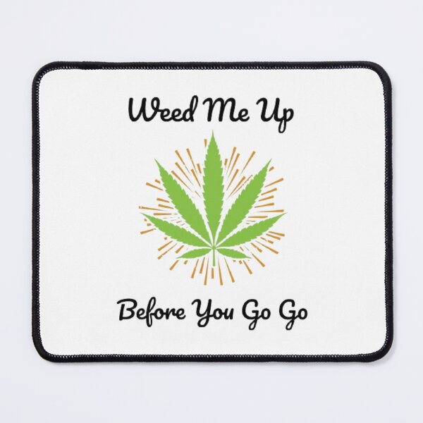 Item preview, Smoking Weed Joke - Weed me up Before You Go Go   designed and sold by BHM Shirts.