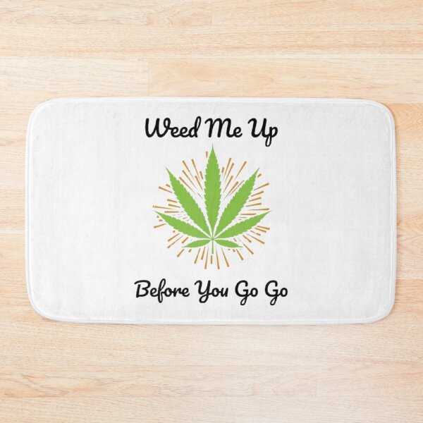 Item preview, Smoking Weed Joke - Weed me up Before You Go Go   designed and sold by BHM Shirts.