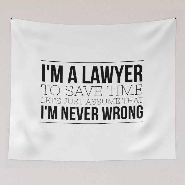 Item preview, I'm A Lawyer To Save Time Let's Just Assume That I'm Never Wrong designed and sold by texteestore.