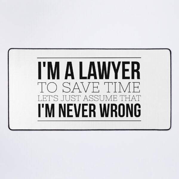 Item preview, I'm A Lawyer To Save Time Let's Just Assume That I'm Never Wrong designed and sold by texteestore.